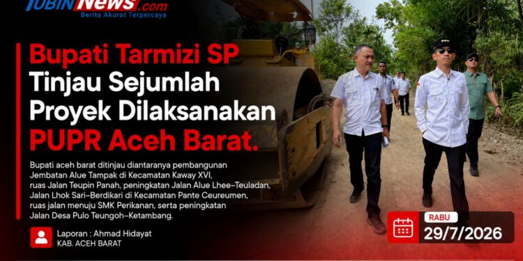 Bupati Tarmizi SP Tinjau Sejumlah Proyek Dilaksanakan PUPR Aceh Barat