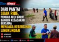 Dari Pantai Suak Ribe, Pemkab Aceh Barat Bangun Kesadaran Bersama Menjaga Kebersihan Lingkungan