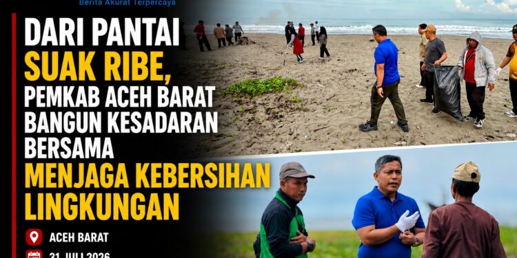 Dari Pantai Suak Ribe, Pemkab Aceh Barat Bangun Kesadaran Bersama Menjaga Kebersihan Lingkungan