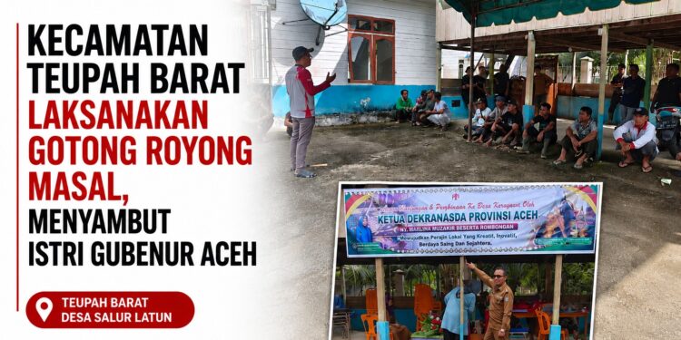 Kecamatan Teupah Barat Laksanakan Gotong Royong Masal, Menyambut Istri Gubenur Aceh